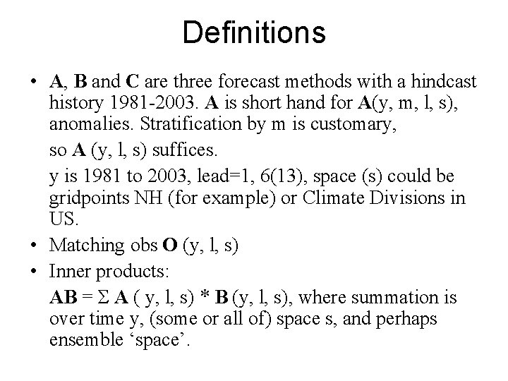 Definitions • A, B and C are three forecast methods with a hindcast history