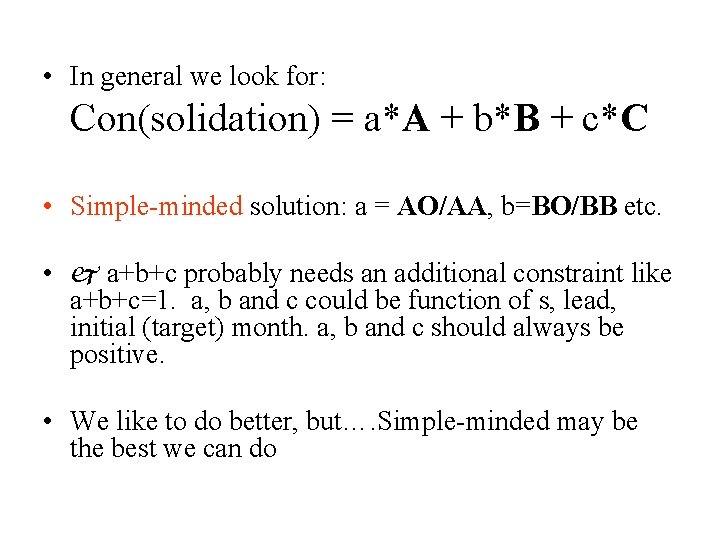  • In general we look for: Con(solidation) = a*A + b*B + c*C