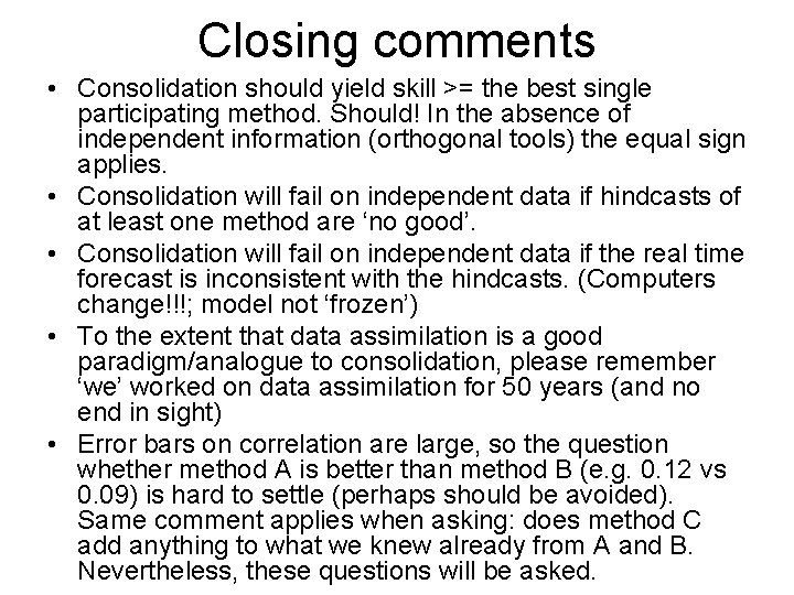 Closing comments • Consolidation should yield skill >= the best single participating method. Should!