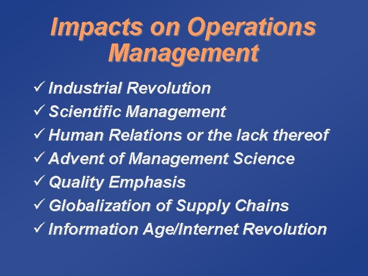 Impacts on Operations Management ü Industrial Revolution ü Scientific Management ü Human Relations or