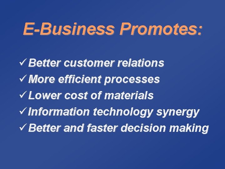 E-Business Promotes: ü Better customer relations ü More efficient processes ü Lower cost of