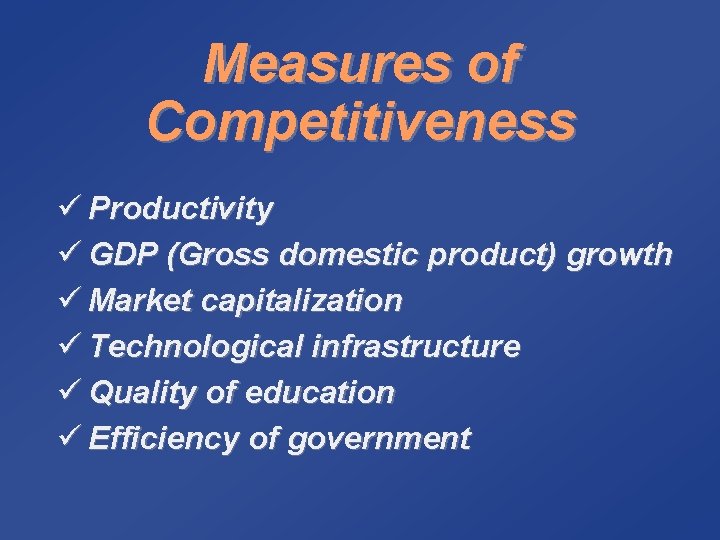 Measures of Competitiveness ü Productivity ü GDP (Gross domestic product) growth ü Market capitalization