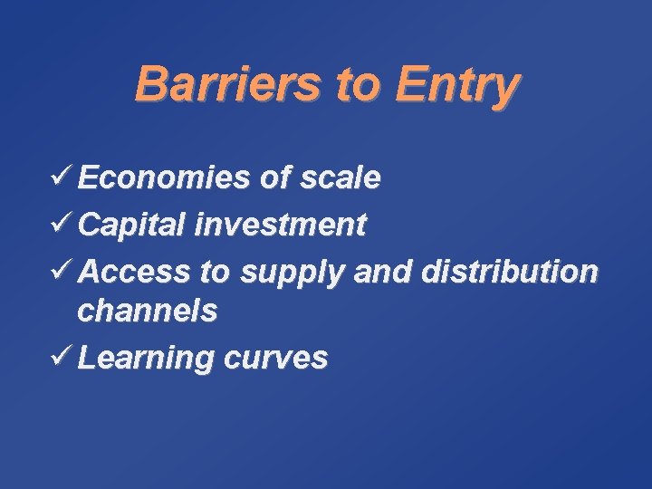 Barriers to Entry ü Economies of scale ü Capital investment ü Access to supply