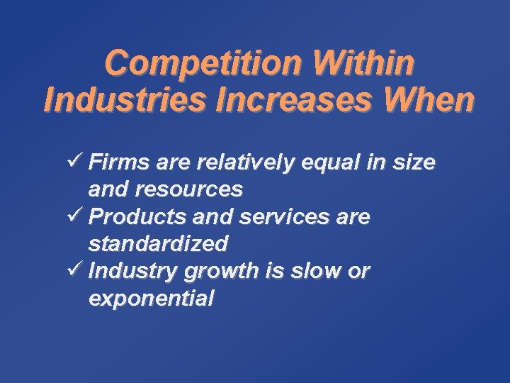 Competition Within Industries Increases When ü Firms are relatively equal in size and resources