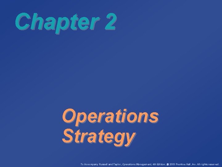 Chapter 2 Operations Strategy To Accompany Russell and Taylor, Operations Management, 4 th Edition,