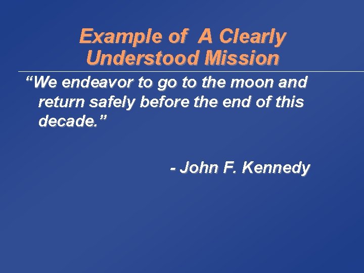 Example of A Clearly Understood Mission “We endeavor to go to the moon and
