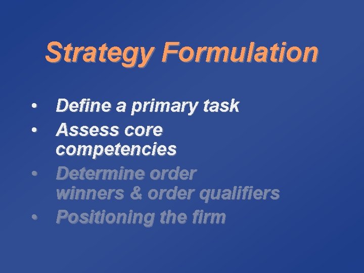 Strategy Formulation • Define a primary task • Assess core competencies • Determine order