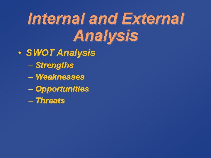 Internal and External Analysis • SWOT Analysis – Strengths – Weaknesses – Opportunities –