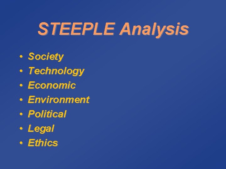 STEEPLE Analysis • • Society Technology Economic Environment Political Legal Ethics 