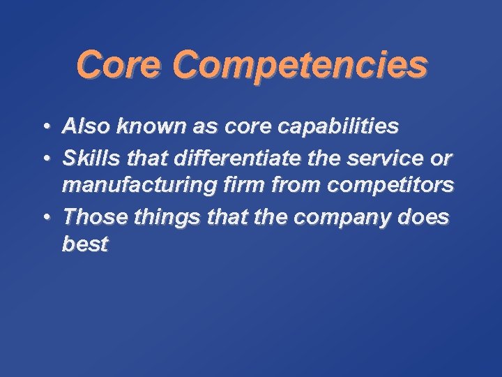 Core Competencies • Also known as core capabilities • Skills that differentiate the service