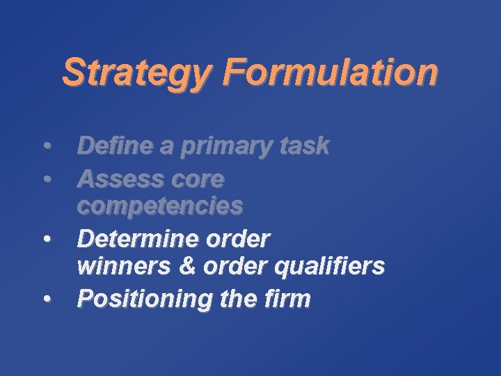 Strategy Formulation • Define a primary task • Assess core competencies • Determine order