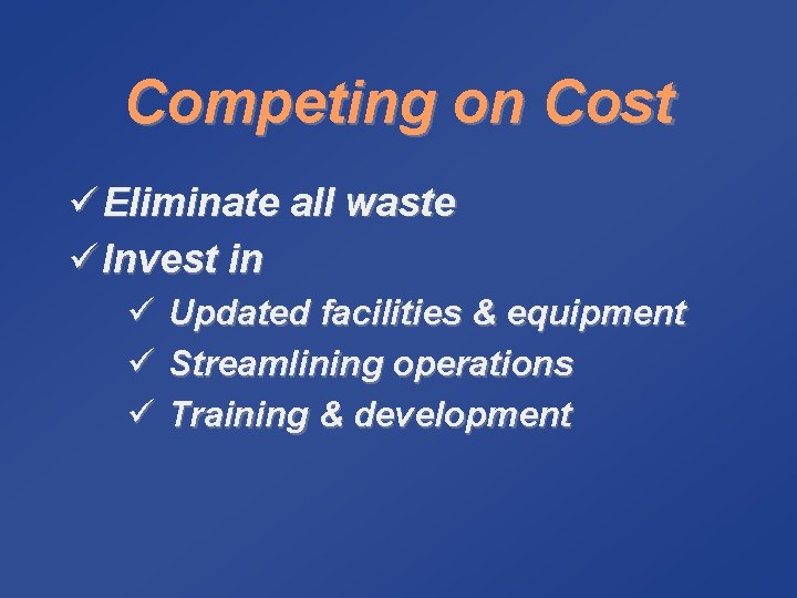 Competing on Cost ü Eliminate all waste ü Invest in ü ü ü Updated