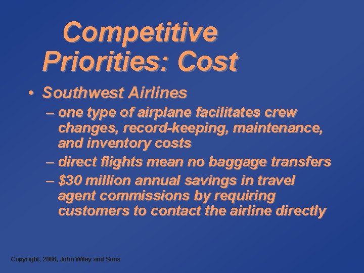 Competitive Priorities: Cost • Southwest Airlines – one type of airplane facilitates crew changes,