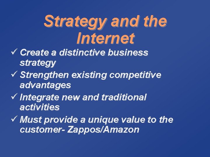 Strategy and the Internet ü Create a distinctive business strategy ü Strengthen existing competitive