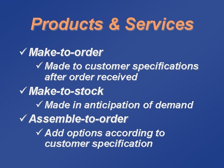 Products & Services ü Make-to-order ü Made to customer specifications after order received ü