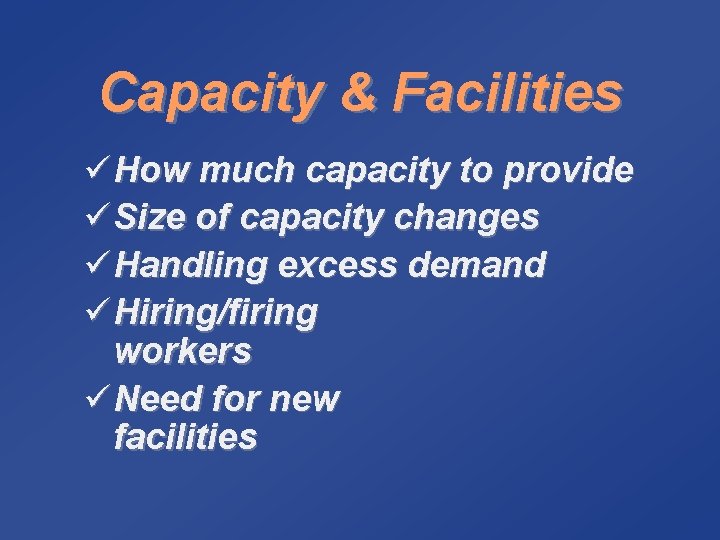 Capacity & Facilities ü How much capacity to provide ü Size of capacity changes