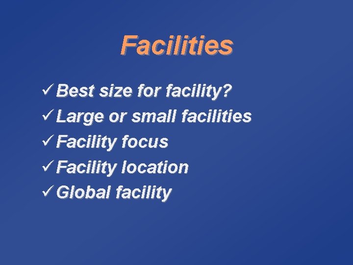 Facilities ü Best size for facility? ü Large or small facilities ü Facility focus