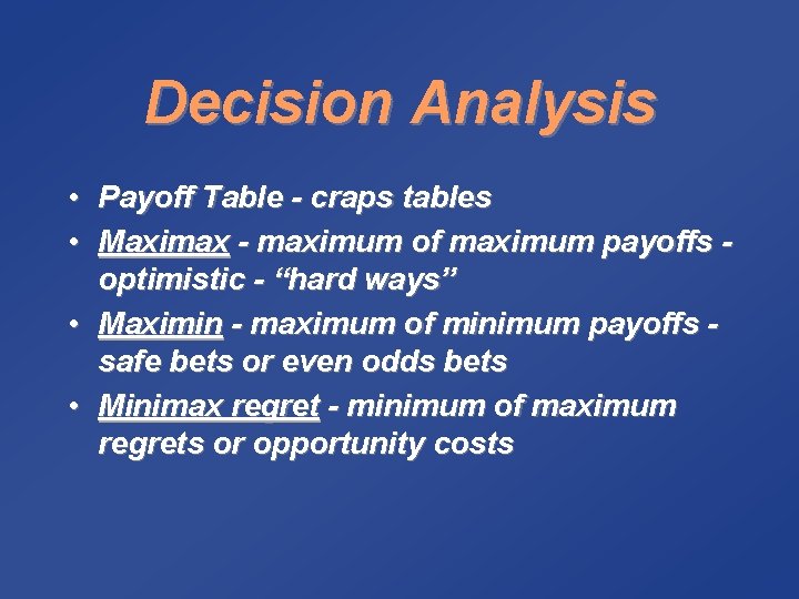 Decision Analysis • Payoff Table - craps tables • Maximax - maximum of maximum