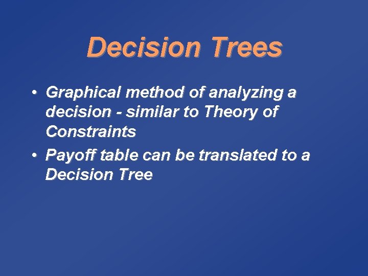 Decision Trees • Graphical method of analyzing a decision - similar to Theory of