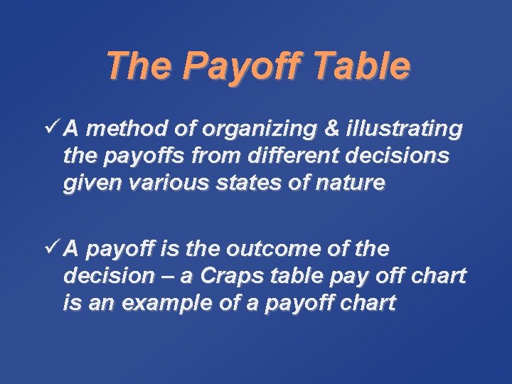 The Payoff Table ü A method of organizing & illustrating the payoffs from different