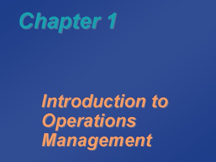 Chapter 1 Introduction to Operations Management 