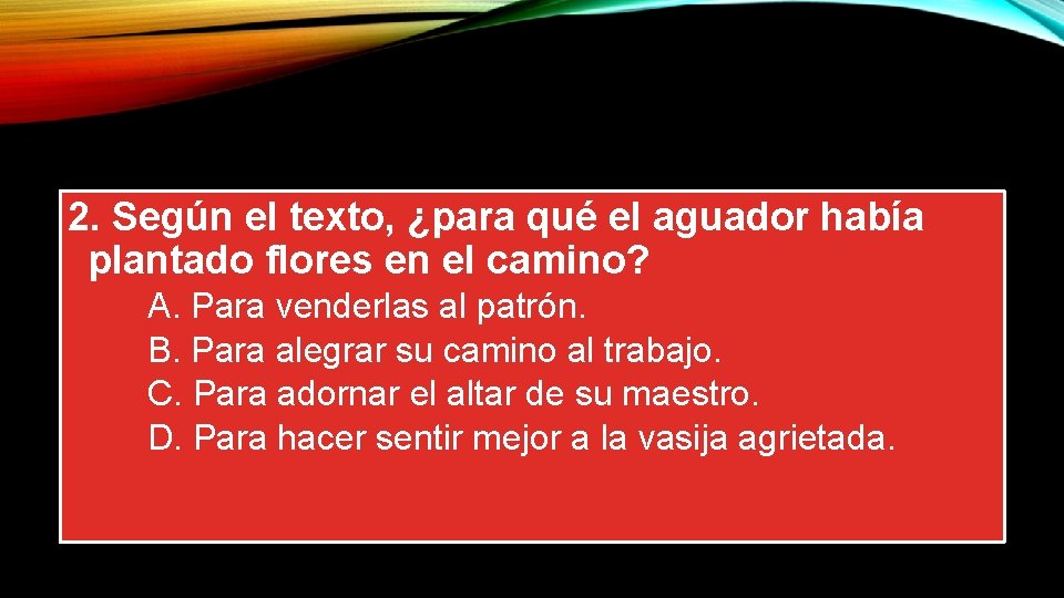 2. Según el texto, ¿para qué el aguador había plantado flores en el camino?