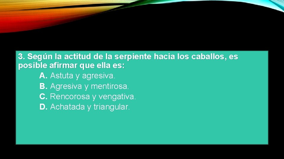 3. Según la actitud de la serpiente hacia los caballos, es posible afirmar que