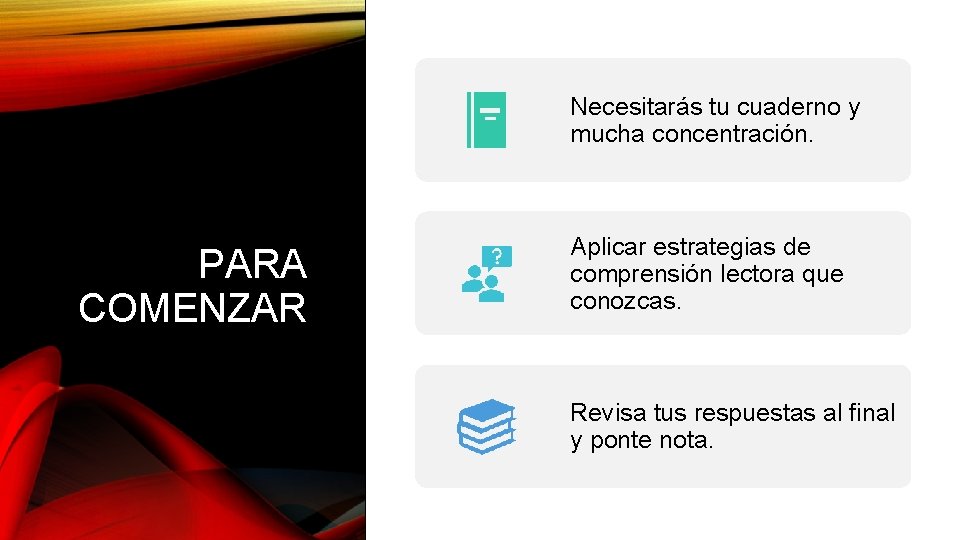 Necesitarás tu cuaderno y mucha concentración. PARA COMENZAR Aplicar estrategias de comprensión lectora que