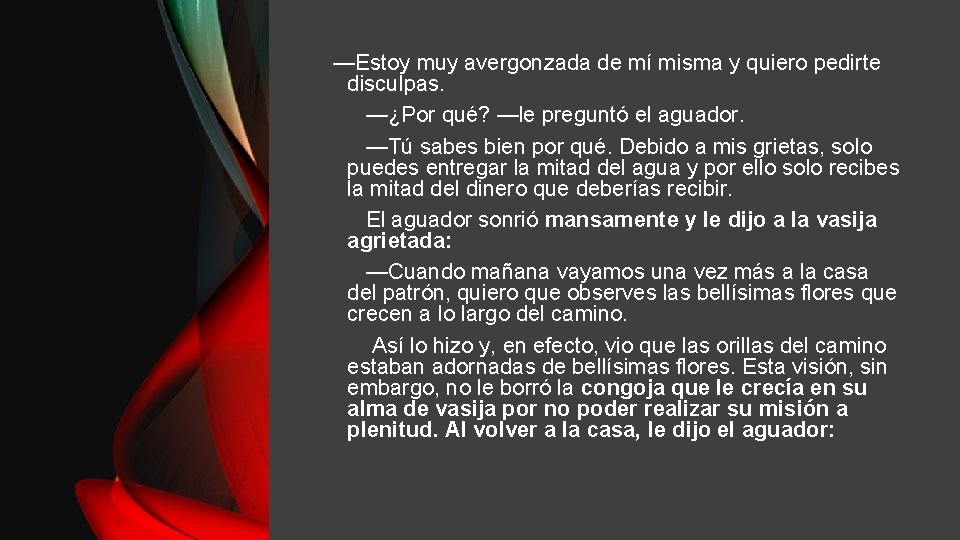 —Estoy muy avergonzada de mí misma y quiero pedirte disculpas. —¿Por qué? —le preguntó