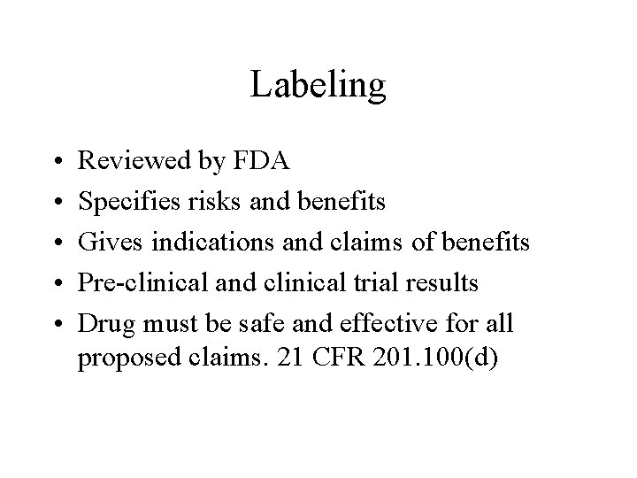 Labeling • • • Reviewed by FDA Specifies risks and benefits Gives indications and
