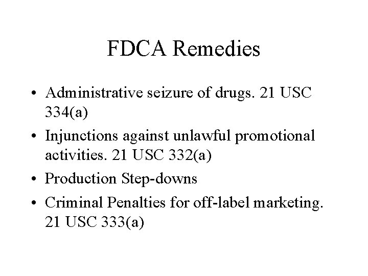 FDCA Remedies • Administrative seizure of drugs. 21 USC 334(a) • Injunctions against unlawful