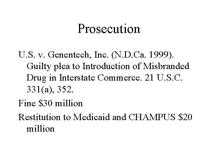 Prosecution U. S. v. Genentech, Inc. (N. D. Ca. 1999). Guilty plea to Introduction