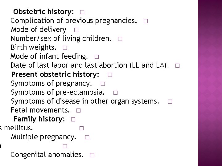 Obstetric history: � Complication of previous pregnancies. � Mode of delivery � Number/sex of