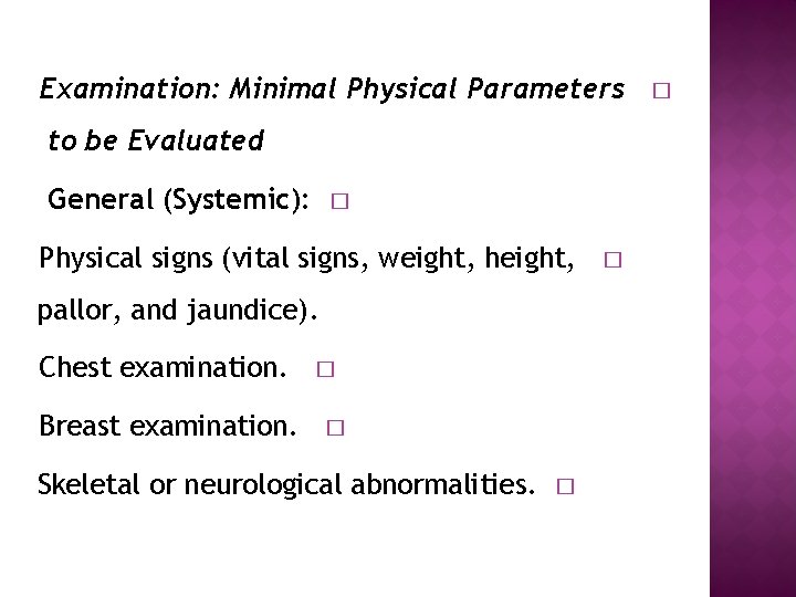 Examination: Minimal Physical Parameters to be Evaluated General (Systemic): � Physical signs (vital signs,