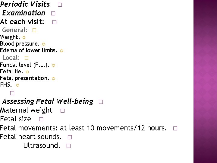 Periodic Visits � Examination � At each visit: � General: � Weight. Blood pressure.