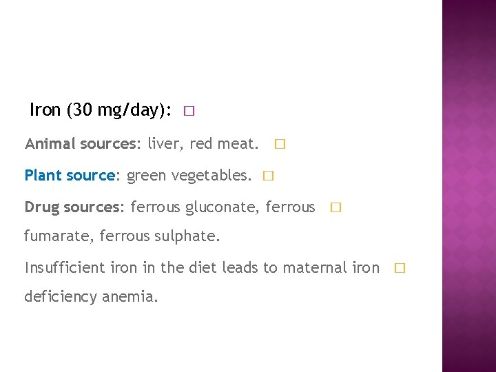 Iron (30 mg/day): � Animal sources: liver, red meat. � Plant source: green vegetables.