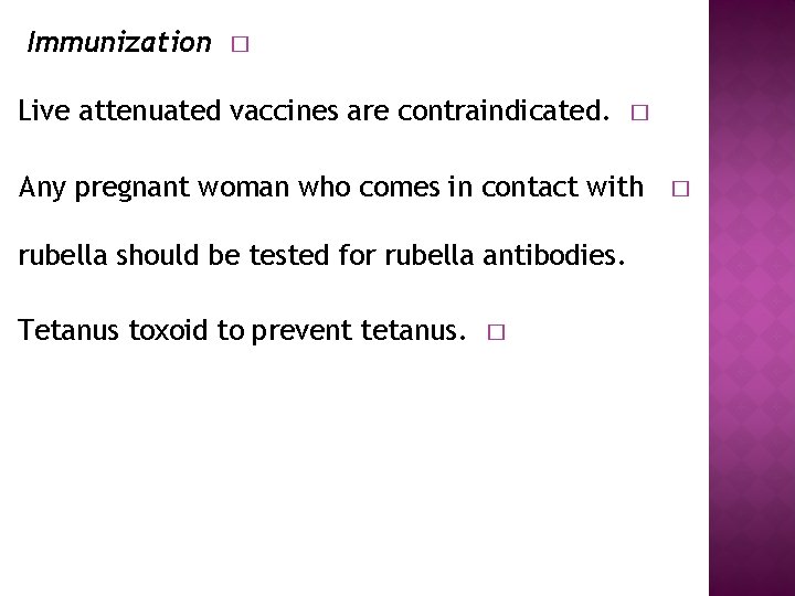 Immunization � Live attenuated vaccines are contraindicated. � Any pregnant woman who comes in