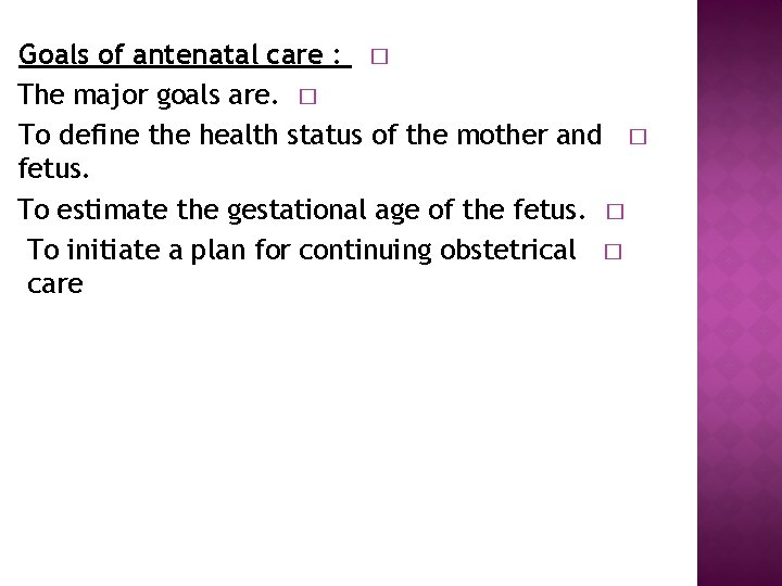 Goals of antenatal care : � The major goals are. � To define the