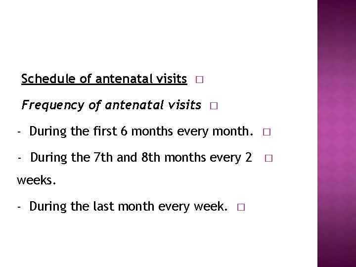 Schedule of antenatal visits � Frequency of antenatal visits � - During the first