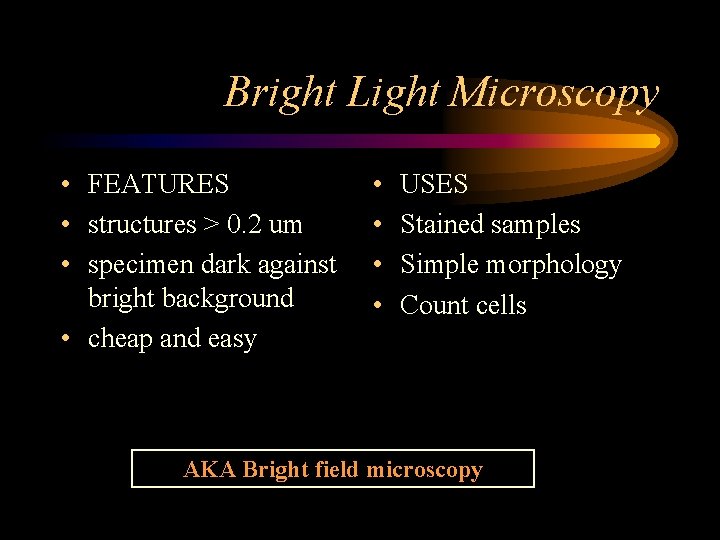 Bright Light Microscopy • FEATURES • structures > 0. 2 um • specimen dark