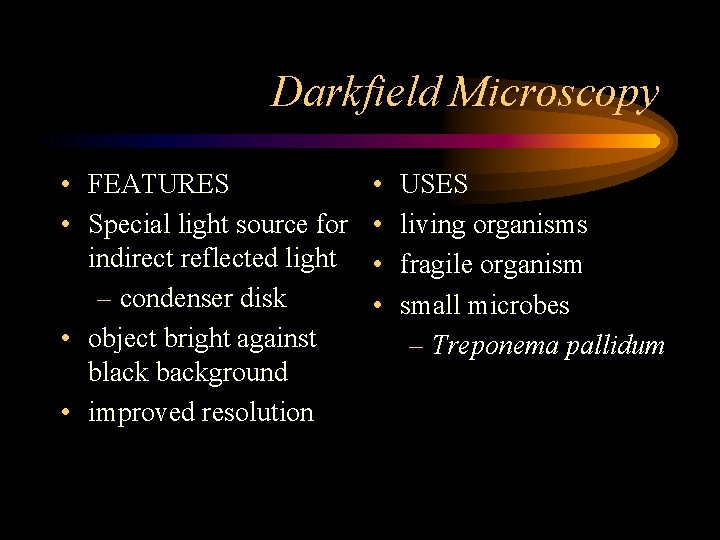 Darkfield Microscopy • FEATURES • Special light source for indirect reflected light – condenser