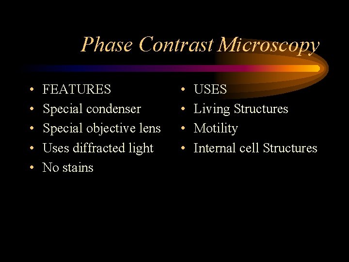 Phase Contrast Microscopy • • • FEATURES Special condenser Special objective lens Uses diffracted