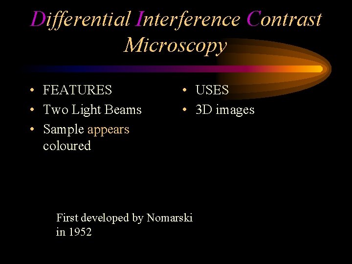 Differential Interference Contrast Microscopy • FEATURES • Two Light Beams • Sample appears coloured
