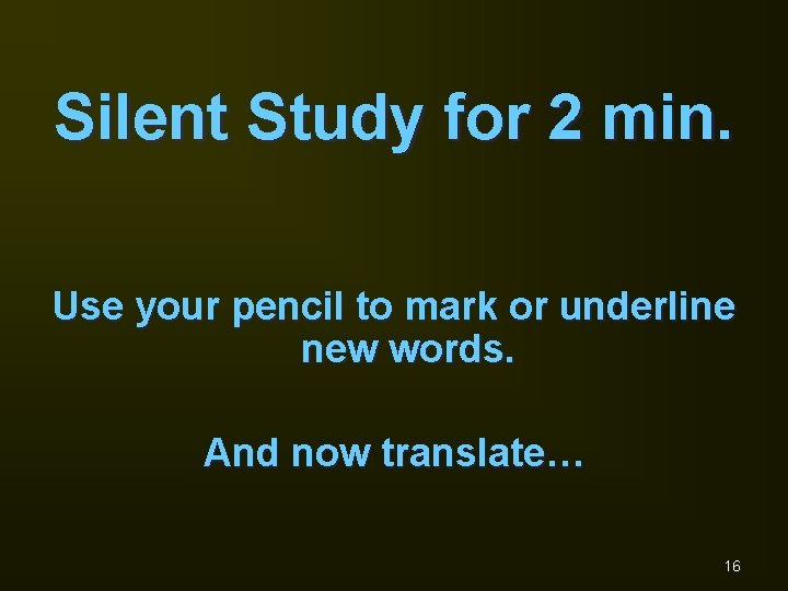 Silent Study for 2 min. Use your pencil to mark or underline new words.