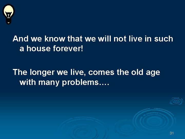 And we know that we will not live in such a house forever! The