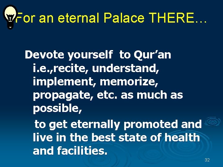 For an eternal Palace THERE… Devote yourself to Qur’an i. e. , recite, understand,