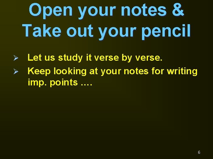 Open your notes & Take out your pencil Let us study it verse by