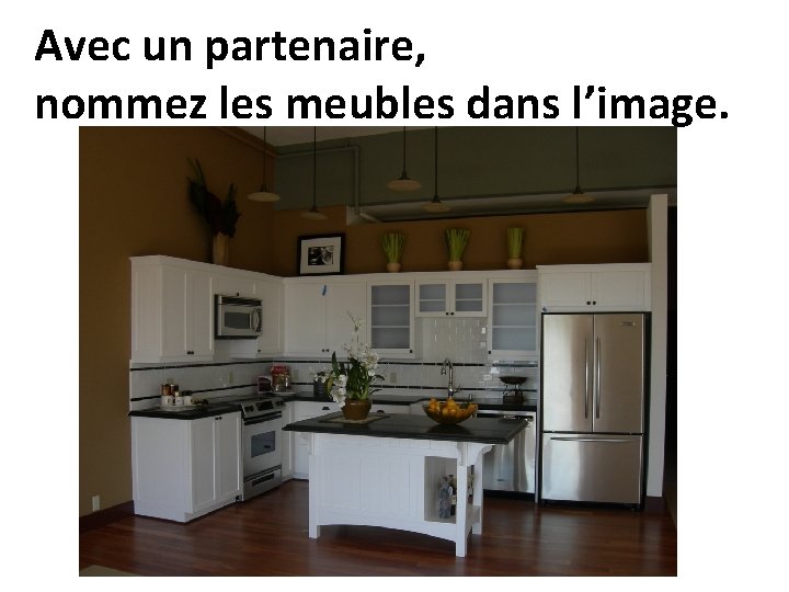 Avec un partenaire, nommez les meubles dans l’image. 