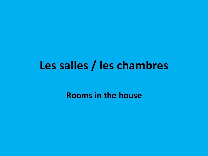 Les salles / les chambres Rooms in the house 