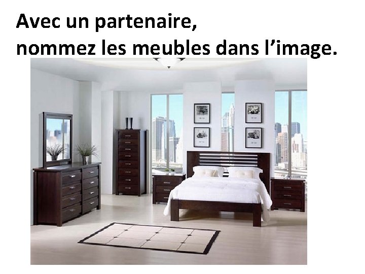 Avec un partenaire, nommez les meubles dans l’image. 